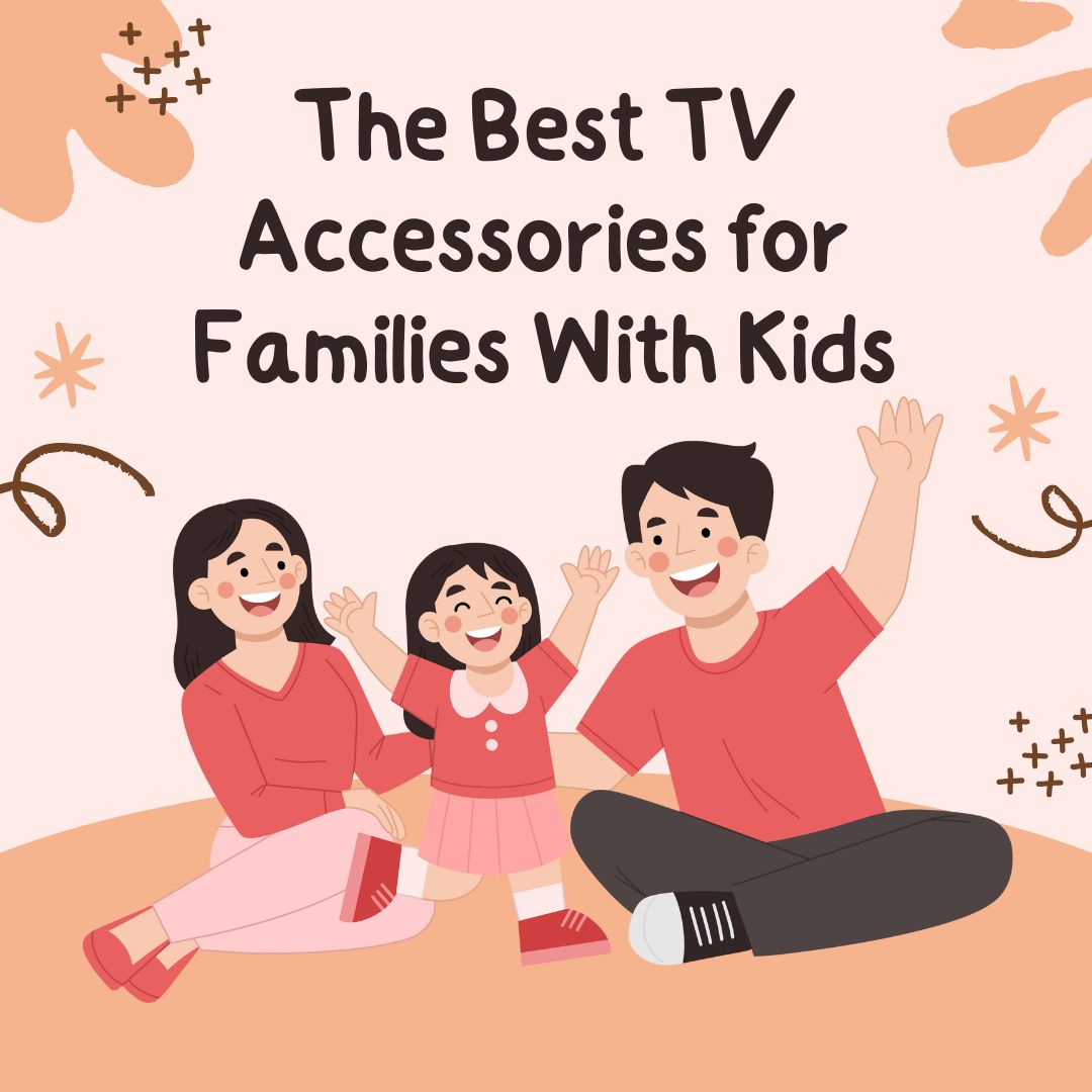 The Best TV Accessories for Families With Kids (2026 Guide)